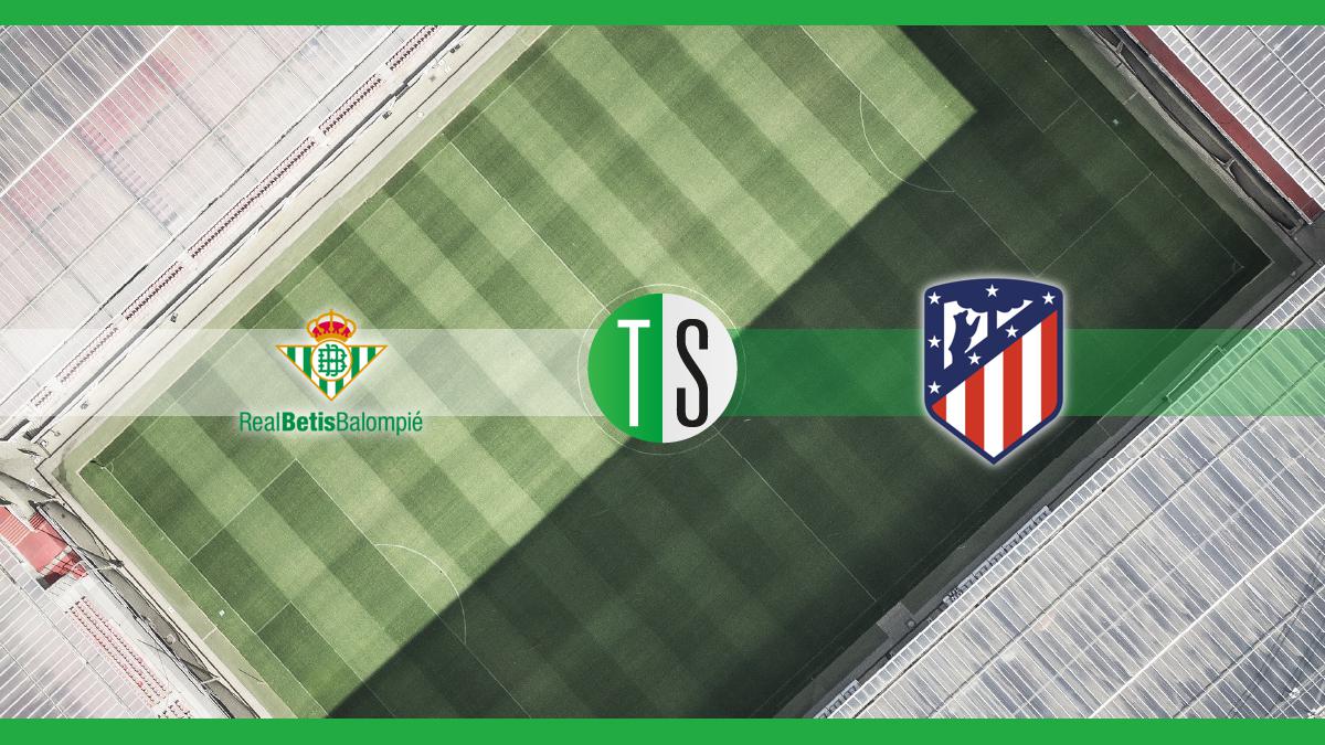 Betis-Atlético Madrid: probabili formazioni, pronostico e quote