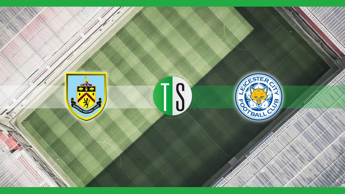 Premier League, Burnley-Leicester: probabili formazioni, pronostico e quote