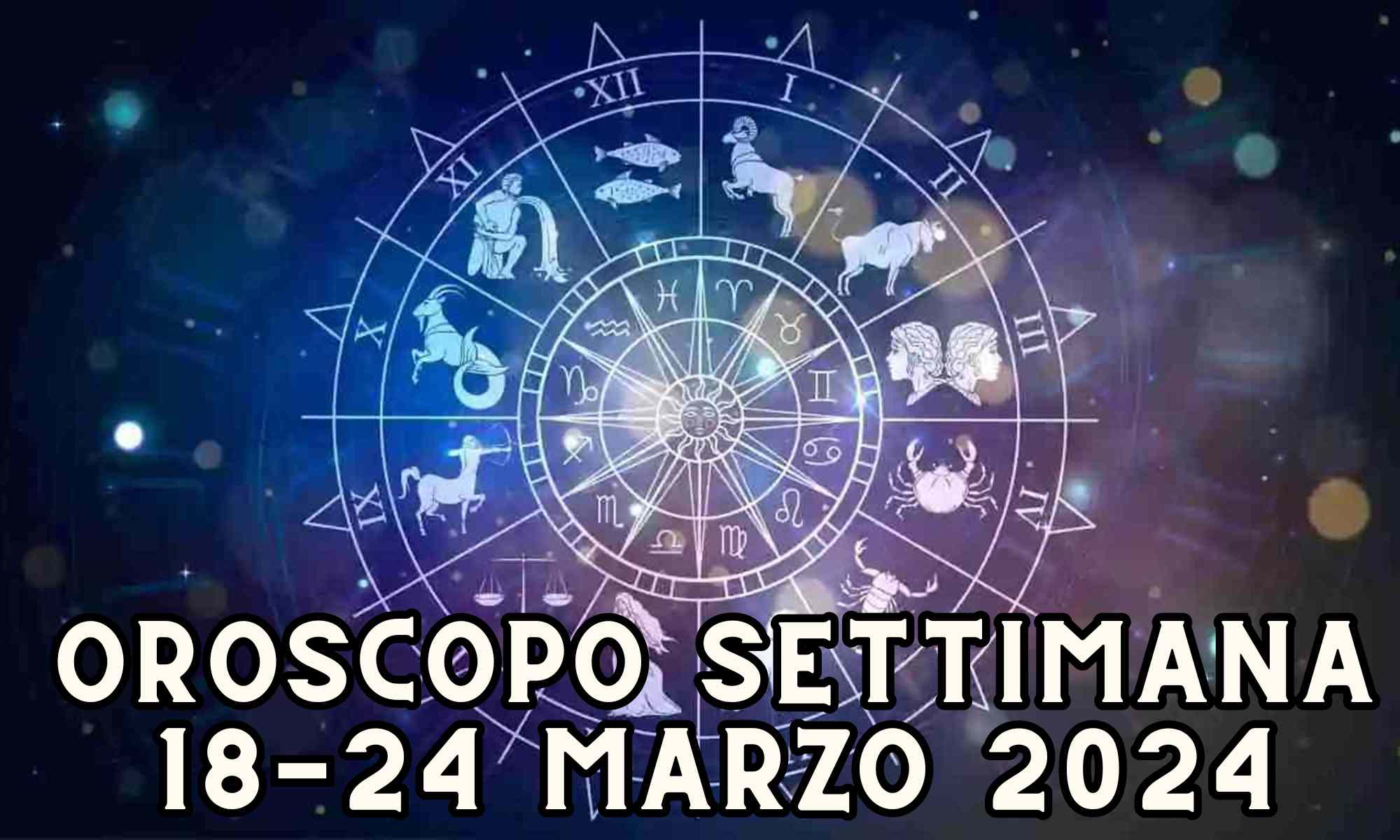 Oroscopo settimanale dal 18 al 24 marzo 2024, con un consiglio per ognuno di voi!